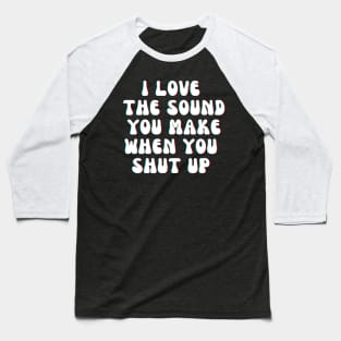 SHUT UP Baseball T-Shirt